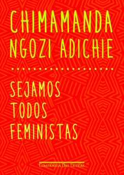 Sejamos Todos Feministas 
(Chimamanda Ngozi Adichie)